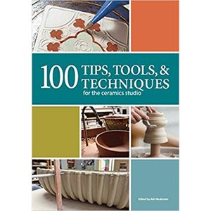 100 Tips, Tools, & Techniques for the Ceramics Studio